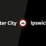 Leicester City vs Ipswich Town: Kick-Off Nepal Time, Match Preview & Prediction
